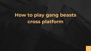 How to play gang beasts cross platform