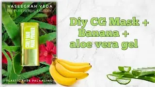 Deep conditioning Hair- DIY Vaseegrah Veda CG Mask + Banana + Aloe Vera gel.
