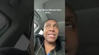 When Black Women Give Birth…..