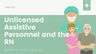 Unlicensed Assistive Personnel and the RN