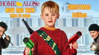 HOME ALONE 1990 TO 2025 NOW AND THEN, CHRISTMAS Edition