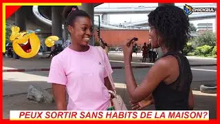 PEUX SORTIR SANS HABITS DE LA MAISON ? (Micro-trottoir) [REAL]