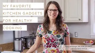 My favorite kitchen gadgets & appliances for whole foods cooking