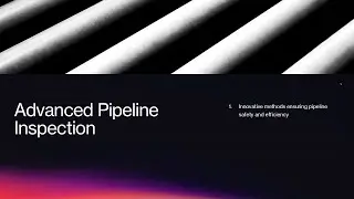 Advanced Pipeline Inspection - Innovative methods ensuring pipeline safety and efficiency