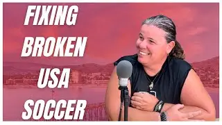 Fixing a BROKEN USA Soccer Culture