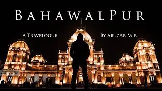 BAHAWALPUR | Safar-e-Mir | Pakistan Travelogue | Abuzar Mir