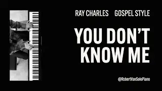 Ray Charles - You Don't Know Me - Slow Gospel Blues Style - Solo Piano Cover
