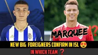 TWO NEW FOREIGNERS CONFIRM IN ISL 😍 IN WHICH TEAM❓MARQUEE PLAYER ⁉️BIG FOREIGNERS😍 FootballTube