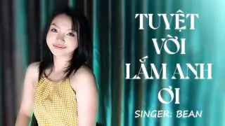 Tuyệt Vời Lắm Anh Ơi  ~ Em Đ&acirc;y Như B&ocirc;ng Hoa Chưa Ai Tưới Chăm | Bean G5R Official