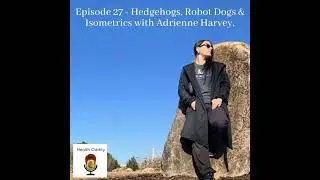 Hedgehogs, Robot Dogs & Isometrics - Adrienne Harvey