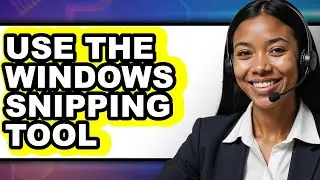 How to Use the Windows Snipping Tool - Easy Guide