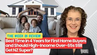 Best Time in 4 Years for First Home Buyers and Should High-Income Over-65s Still Get NZ Super?