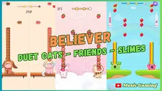 Duet Cats - Duet Friends - Duet Slimes | Believer - Imagine Dragons | Mesic Gaming