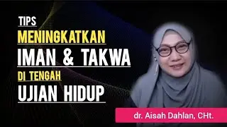 Tips Meningkatkan Iman Dan Takwa Di Tengah Ujian Hidup - Seminar dr. Aisah Dahlan, CMHt.