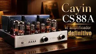 Cayin CS-88A:  Amplificador de Válvulas Definitivo