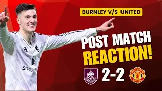 Burnley Vs Man Utd Post Match Reaction | Draw was an unfair result | Sesko shines finally!!