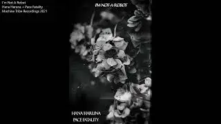 FULL ALBUM: Hana Haruna + Pace Fatality - I'm Not A Robot