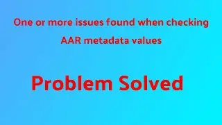 One or more issues found when checking AAR metadata values [Problem Solved]