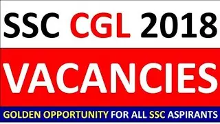 SSC CGL2018 TOTAL VACANCY DECLARED