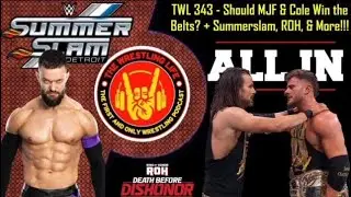 TWL 343: Is MJF/Adam Cole AEW's BEST story EVER?! + Summerslam, ROH, & More!!!
