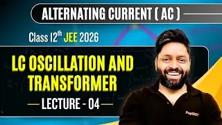 Alternating Current Lecture 04 | LC Oscillation and Transformer | AC Lectures for JEE