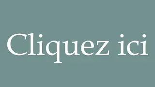 How to Pronounce ''Cliquez ici'' (Click here) Correctly in French