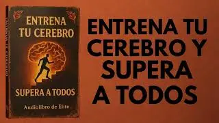 Entrena Tu Cerebro Y Supera A Todos (Audiolibro)