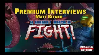 Premium Edition Games Interview with Matt Bitner (A Robot Named Fight!)