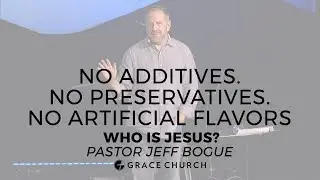 No Additives. No Preservatives. No Artificial Flavors. Week 4 - Who Is Jesus?