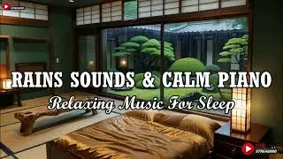 Relaxing Music for Deep Sleep, Piano Chill - Stress Relief Music with Rain Falls Outside the Window