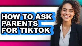 How to Ask Parents for Tiktok - Full Guide