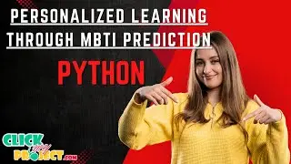 Python Machine Learning - Personalized Learning Through MBTI Prediction - ClickMyProject