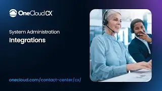 OneCloud CX&trade; System Administration Integrations