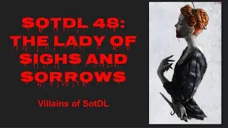 SOTDL TALK 48: THE LADY OF SIGHS AND SORROWS