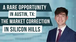 A Rare Opportunity in Austin TX: The Market Correction in Silicon Hills