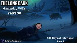 100 DAYS OF LOPER: A Quest for Arrows (Part 3) | The Long Dark Gameplay [PART 30]