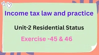 Income tax law and practice Unit 2 Residential status Exercise -45 & 46 pg no:3.47 in Tamil