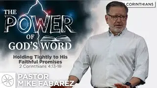 Holding Tightly to His Faithful Promises (2 Corinthians 4:13-18) | Pastor Mike Fabarez