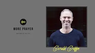 06. MorePrayer: Gerald Griffin