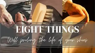 Eight essential things will prolong the life of your shoes (Shoe Care)