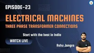 Electrical Machines (Episode-23 Three Phase Transformer Connections)