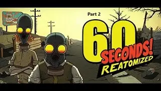 60 Seconds! Reatomized [Part 2]