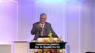 THAWNGTHA CHIMTU: Rev. Dr. Stephen Hre Kio
