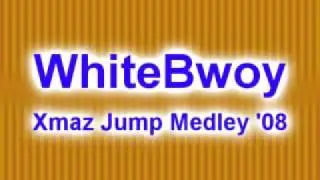WhiteBwoy - Xmaz Jump Medley '08