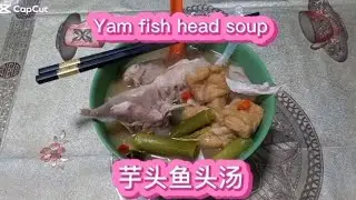 Teochew fish head yam soup 潮州芋头鱼头汤