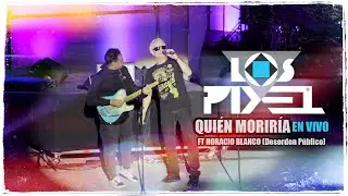 Los Pixel - Quien Moriria / FT Horacio Blanco - Oscarelo (Desorden Público)