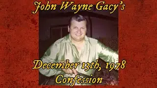 John Wayne Gacy's December 13th, 1978 Confession