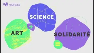 Art + Science = Solidarit&eacute; / Vid&eacute;o #1