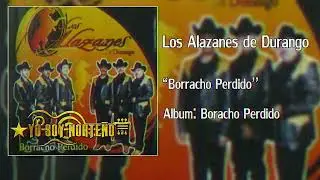 Los Alazanes de Durango - Borracho Perdido