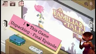 Unpacking - Final Episode - I &hearts; This Game (Let's Talk About Why)